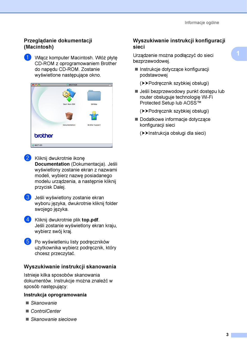 Instrukcje dotyczące konfiguracji podstawowej (uupodręcznik szybkiej obsługi) Jeśli bezprzewodowy punkt dostępu lub router obsługuje technologię Wi-Fi Protected Setup lub AOSS (uupodręcznik szybkiej