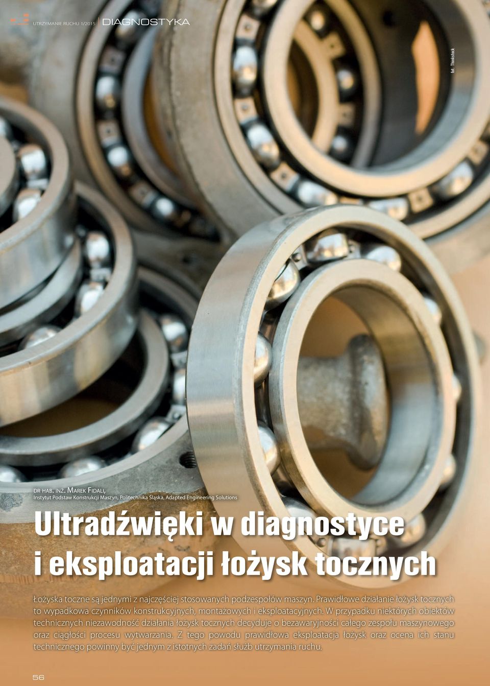 jednymi z najczęściej stosowanych podzespołów maszyn. Prawidłowe działanie łożysk tocznych to wypadkowa czynników konstrukcyjnych, montażowych i eksploatacyjnych.