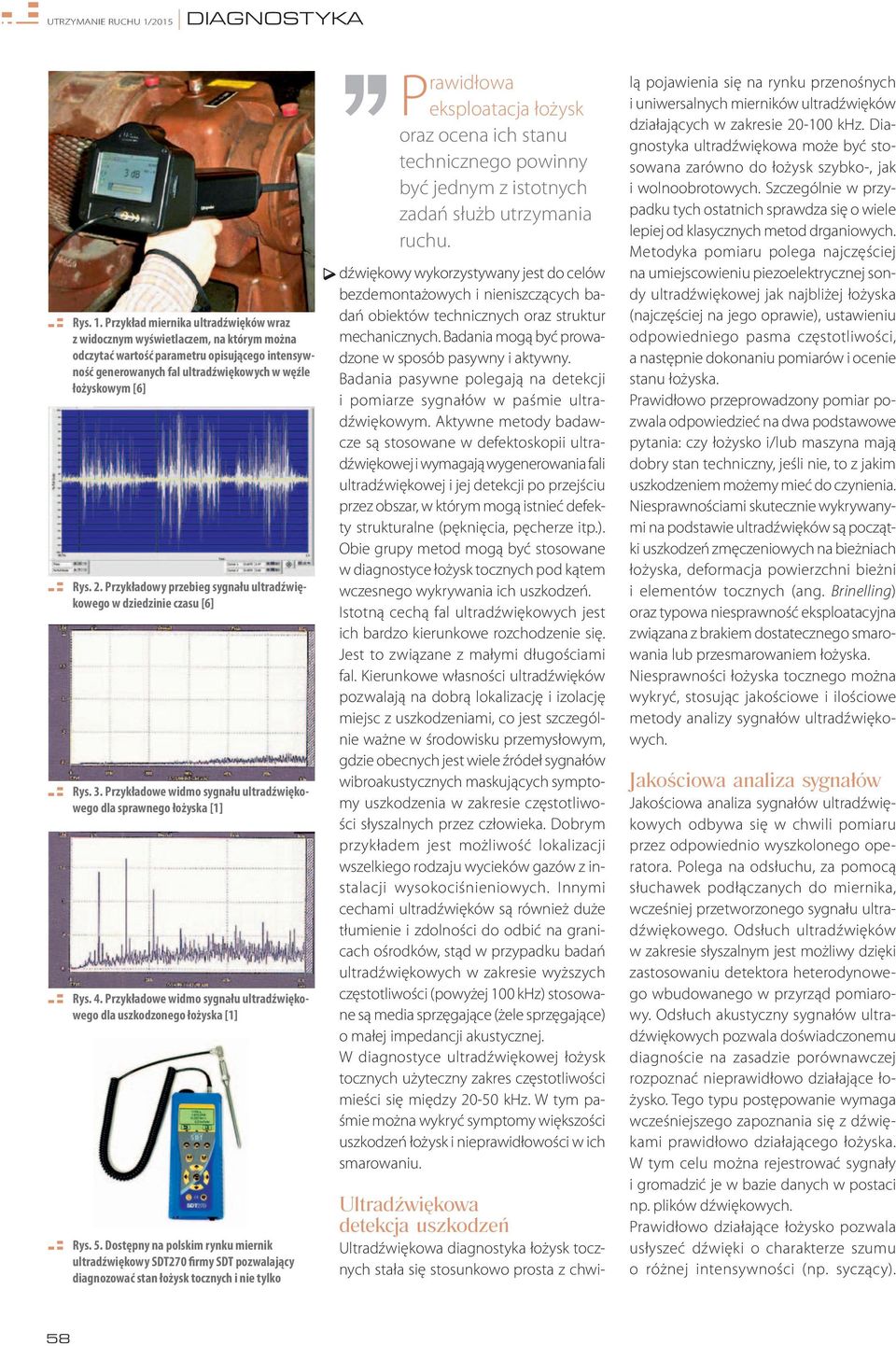 Przykład miernika ultradźwięków wraz z widocznym wyświetlaczem, na którym można odczytać wartość parametru opisującego intensywność generowanych fal ultradźwiękowych w węźle łożyskowym [6] Rys. 2.