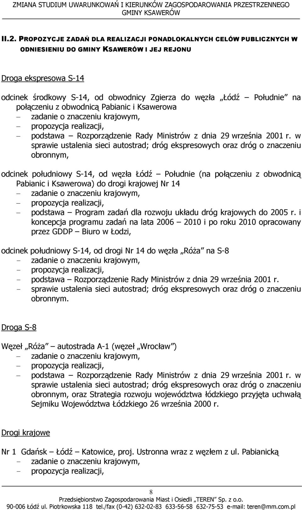 w sprawie ustalenia sieci autostrad; dróg ekspresowych oraz dróg o znaczeniu obronnym, odcinek południowy S-14, od węzła Łódź Południe (na połączeniu z obwodnicą Pabianic i Ksawerowa) do drogi