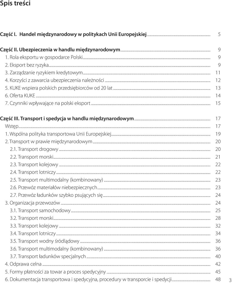 Czynniki wpływające na polski eksport... 15 Część III. Transport i spedycja w handlu międzynarodowym... 17 Wstęp... 17 1. Wspólna polityka transportowa Unii Europejskiej... 19 2.