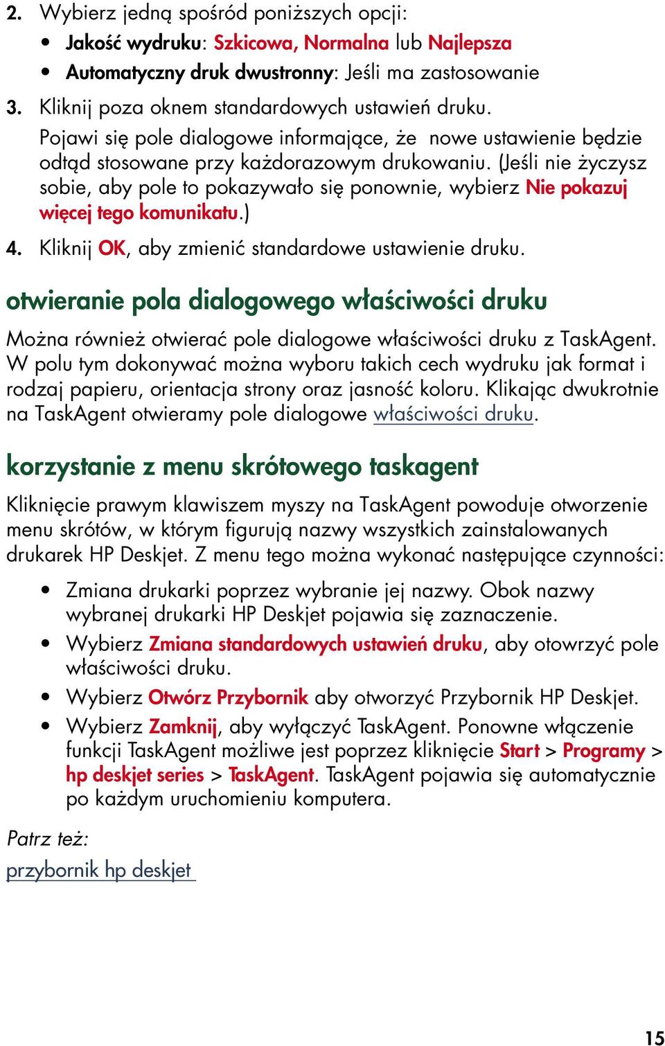 (Jeśli nie życzysz sobie, aby pole to pokazywało się ponownie, wybierz Nie pokazuj więcej tego komunikatu.) 4. Kliknij OK, aby zmienić standardowe ustawienie druku.