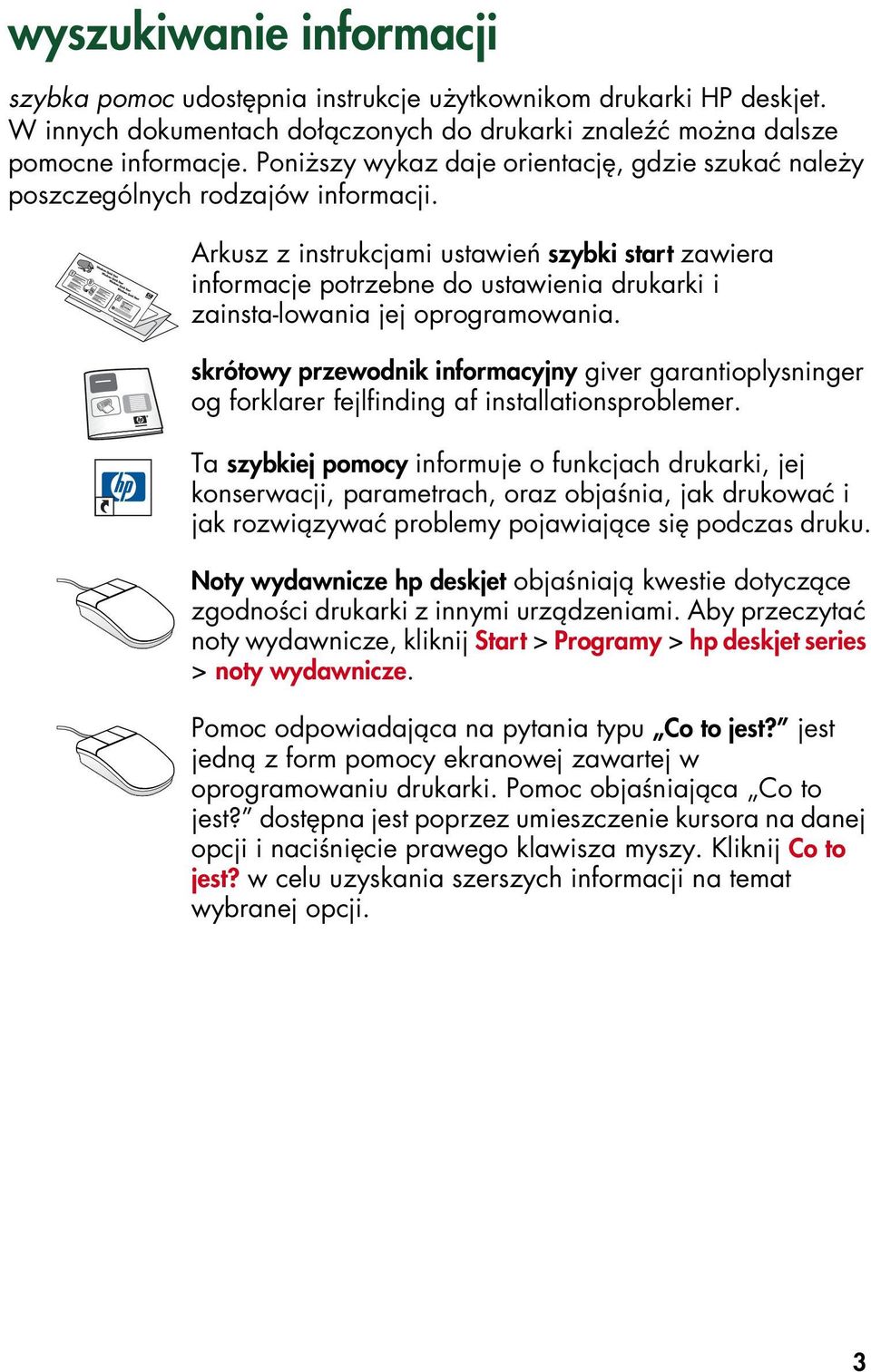 Arkusz z instrukcjami ustawień szybki start zawiera informacje potrzebne do ustawienia drukarki i zainsta-lowania jej oprogramowania.