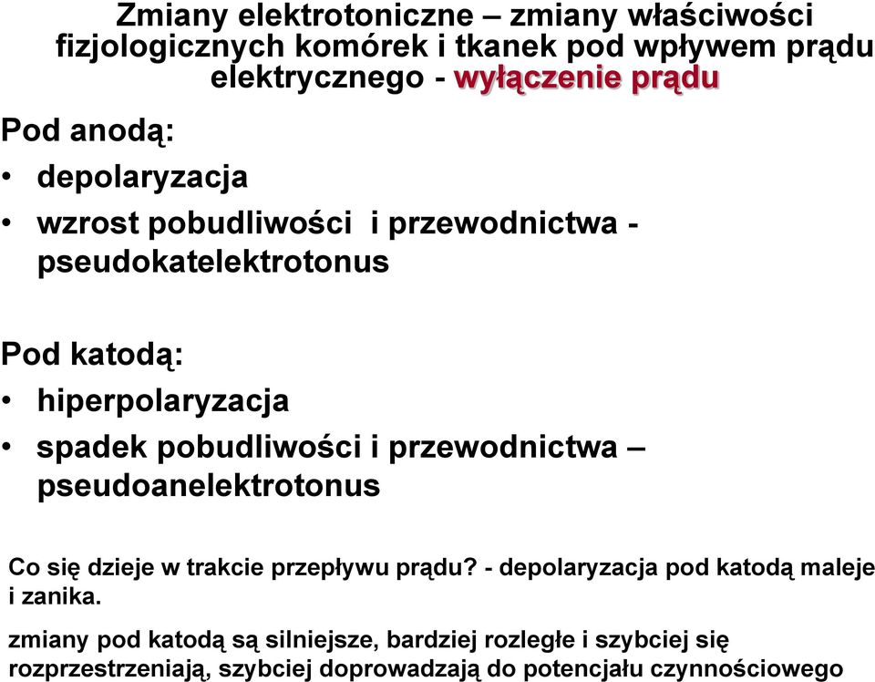 i przewodnictwa pseudoanelektrotonus Co się dzieje w trakcie przepływu prądu? - depolaryzacja pod katodą maleje i zanika.