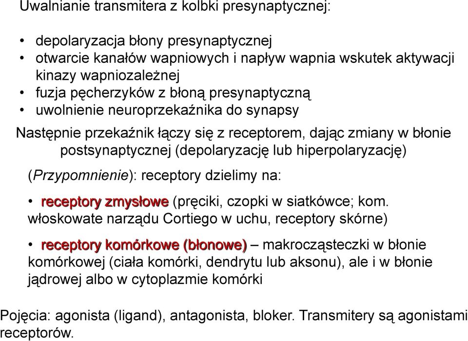 (Przypomnienie): receptory dzielimy na: receptory zmysłowe (pręciki, czopki w siatkówce; kom.