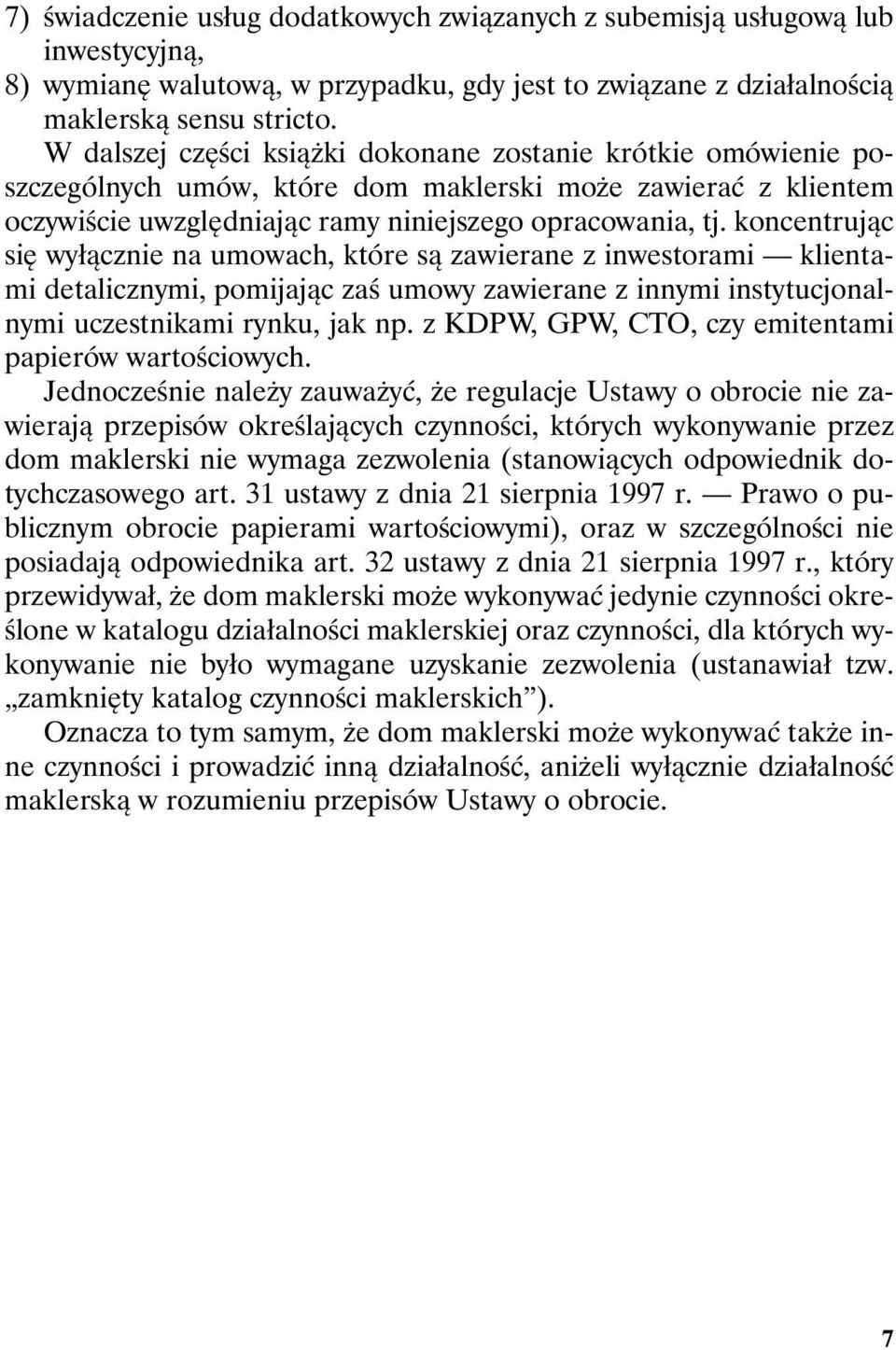 koncentrując się wyłącznie na umowach, które są zawierane z inwestorami klientami detalicznymi, pomijając zaś umowy zawierane z innymi instytucjonalnymi uczestnikami rynku, jak np.