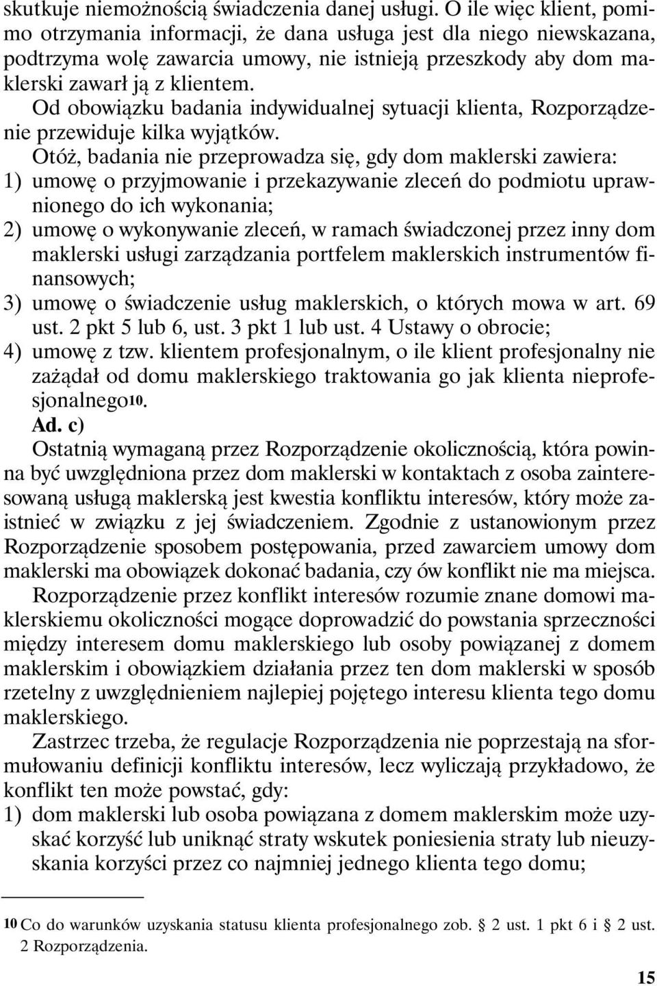 Od obowiązku badania indywidualnej sytuacji klienta, Rozporządzenie przewiduje kilka wyjątków.