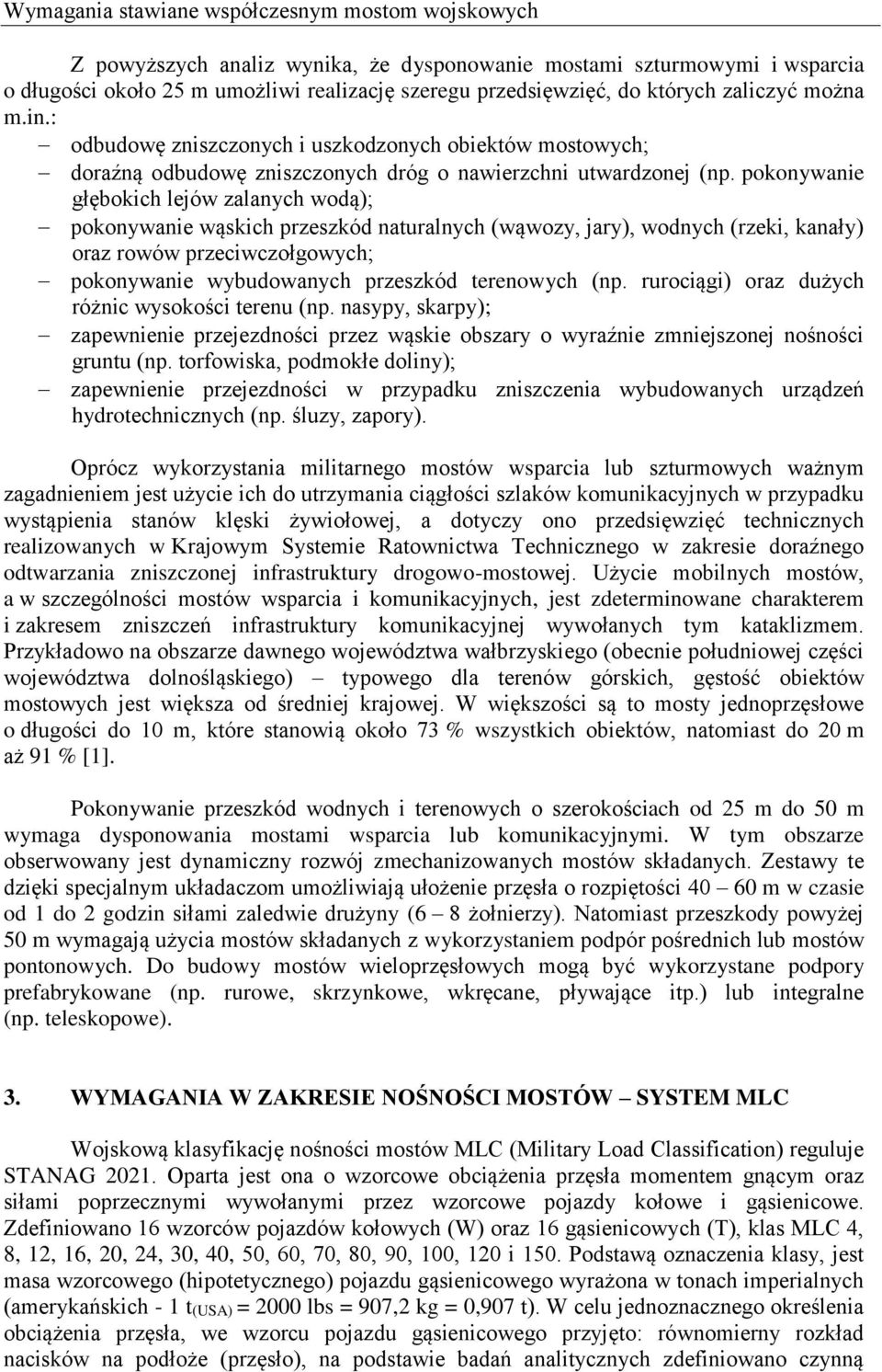 pokonywanie głębokich lejów zalanych wodą); pokonywanie wąskich przeszkód naturalnych (wąwozy, jary), wodnych (rzeki, kanały) oraz rowów przeciwczołgowych; pokonywanie wybudowanych przeszkód