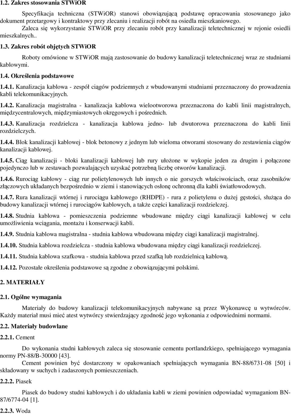 Zakres robót objętych STWiOR Roboty omówione w STWiOR mają zastosowanie do budowy kanalizacji teletechnicznej wraz ze studniami kablowymi. 1.