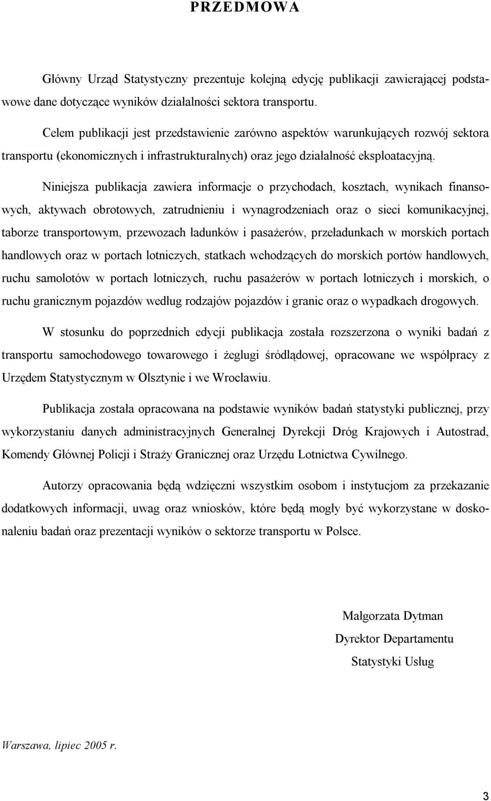 Niniejsza publikacja zawiera informacje o przychodach, kosztach, wynikach finansowych, aktywach obrotowych, zatrudnieniu i wynagrodzeniach oraz o sieci komunikacyjnej, taborze transportowym,