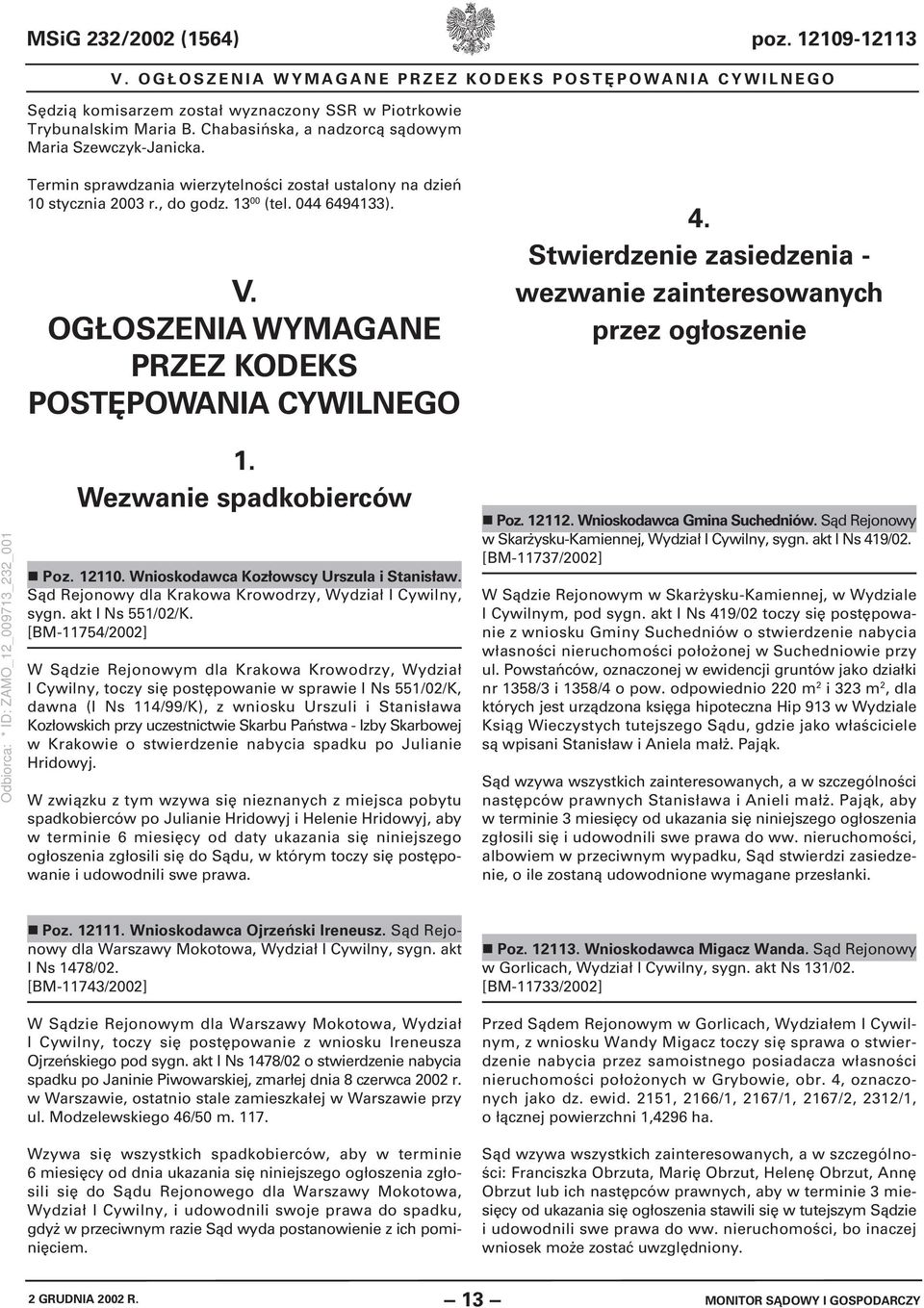 OGŁOSZENIA WYMAGANE PRZEZ KODEKS POSTĘPOWANIA CYWILNEGO 4. Stwierdzenie zasiedzenia - wezwanie zainteresowanych przez ogłoszenie 1. Wezwanie spadkobierców Poz. 12110.