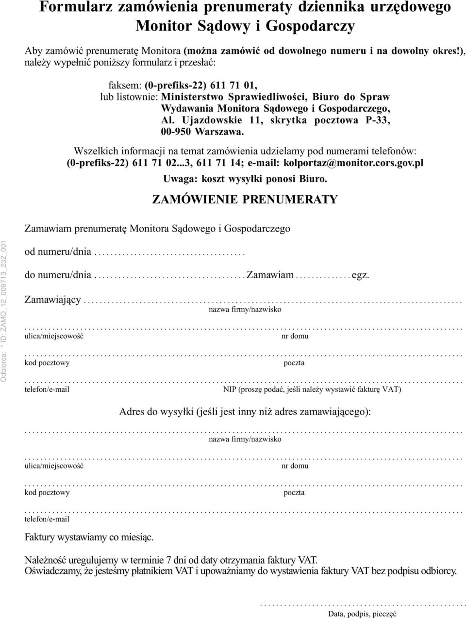 Ujazdowskie 11, skrytka pocztowa P-33, 00-950 Warszawa. Wszelkich informacji na temat zamówienia udzielamy pod numerami telefonów: (0-prefiks-22) 611 71 02...3, 611 71 14; e-mail: kolportaz@monitor.