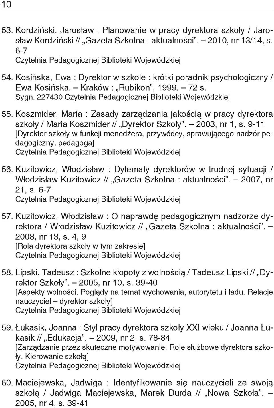 Koszmider, Maria : Zasady zarządzania jakością w pracy dyrektora szkoły / Maria Koszmider // Dyrektor Szkoły. 2003, nr 1, s.