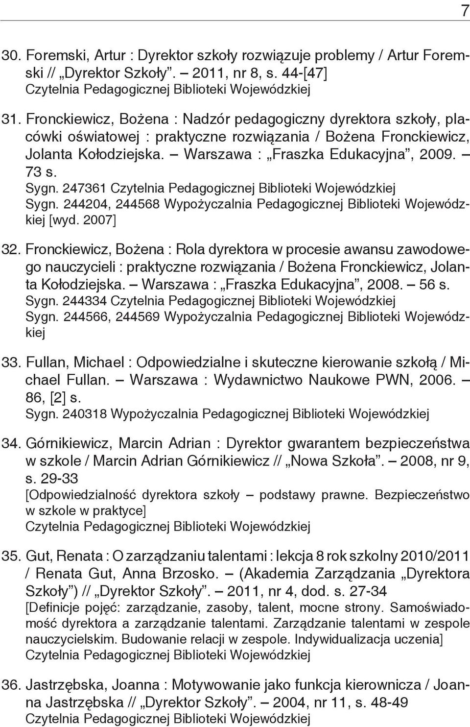 247361 Sygn. 244204, 244568 Wypożyczalnia Pedagogicznej Biblioteki Wojewódzkiej [wyd. 2007] 32.