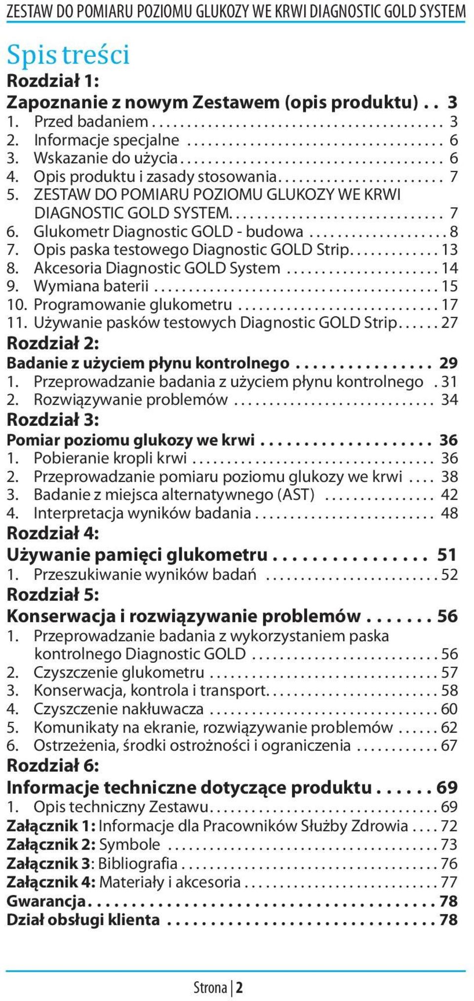 Glukometr Diagnostic GOLD - budowa.................... 8 7. Opis paska testowego Diagnostic GOLD Strip............. 13 8. Akcesoria Diagnostic GOLD System...................... 14 9. Wymiana baterii.