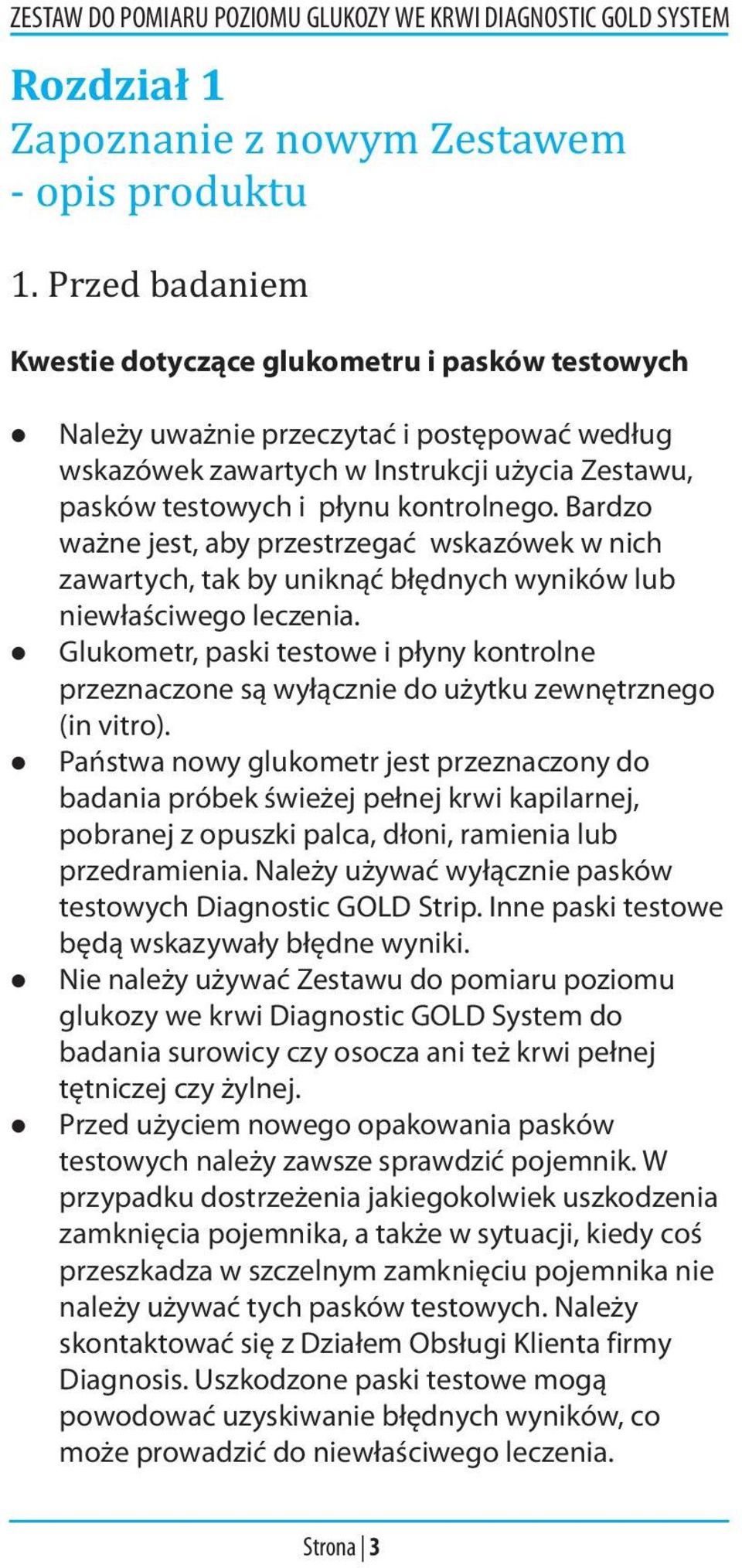 Bardzo ważne jest, aby przestrzegać wskazówek w nich zawartych, tak by uniknąć błędnych wyników lub niewłaściwego leczenia.