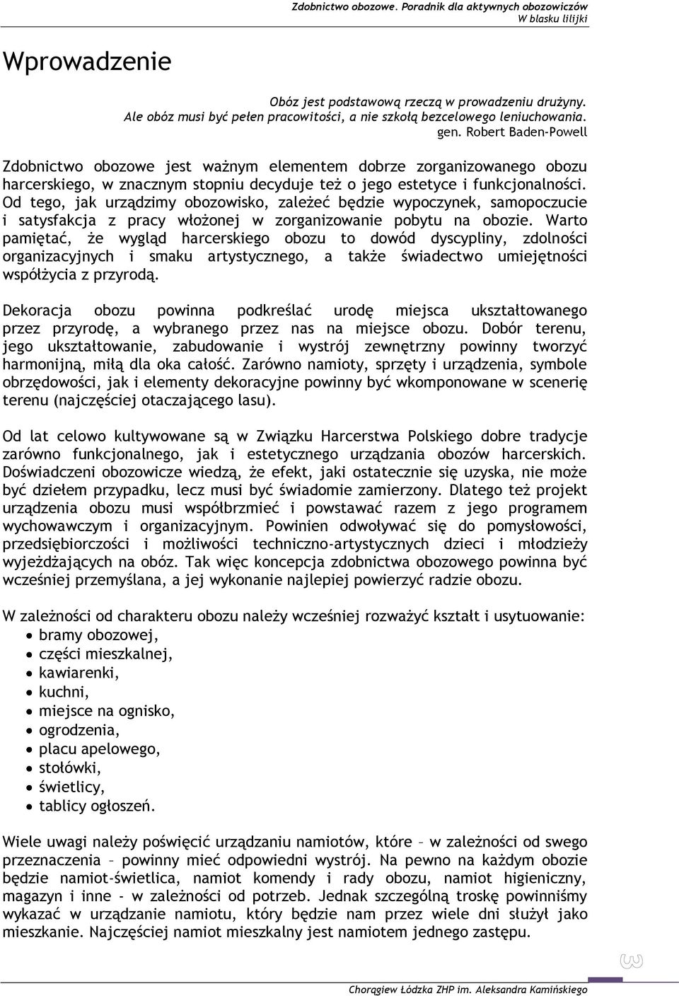 Od tego, jak urządzimy obozowisko, zależeć będzie wypoczynek, samopoczucie i satysfakcja z pracy włożonej w zorganizowanie pobytu na obozie.