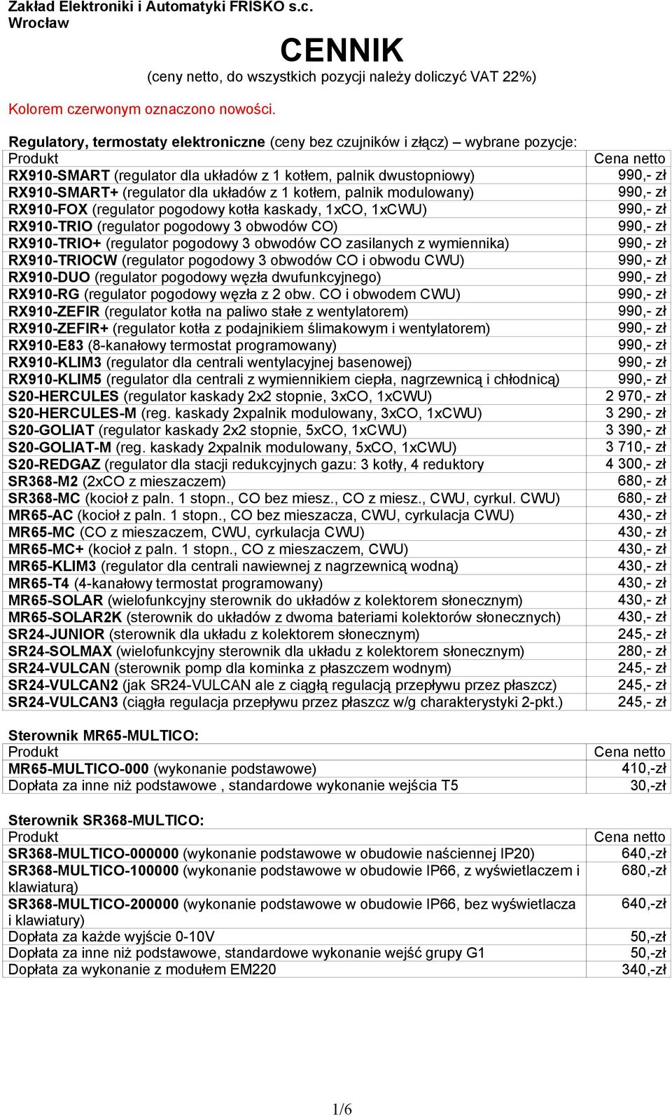 palnik modulowany) RX910-FOX (regulator pogodowy kotła kaskady, 1xCO, 1xCWU) RX910-TRIO (regulator pogodowy 3 obwodów CO) RX910-TRIO+ (regulator pogodowy 3 obwodów CO zasilanych z wymiennika)