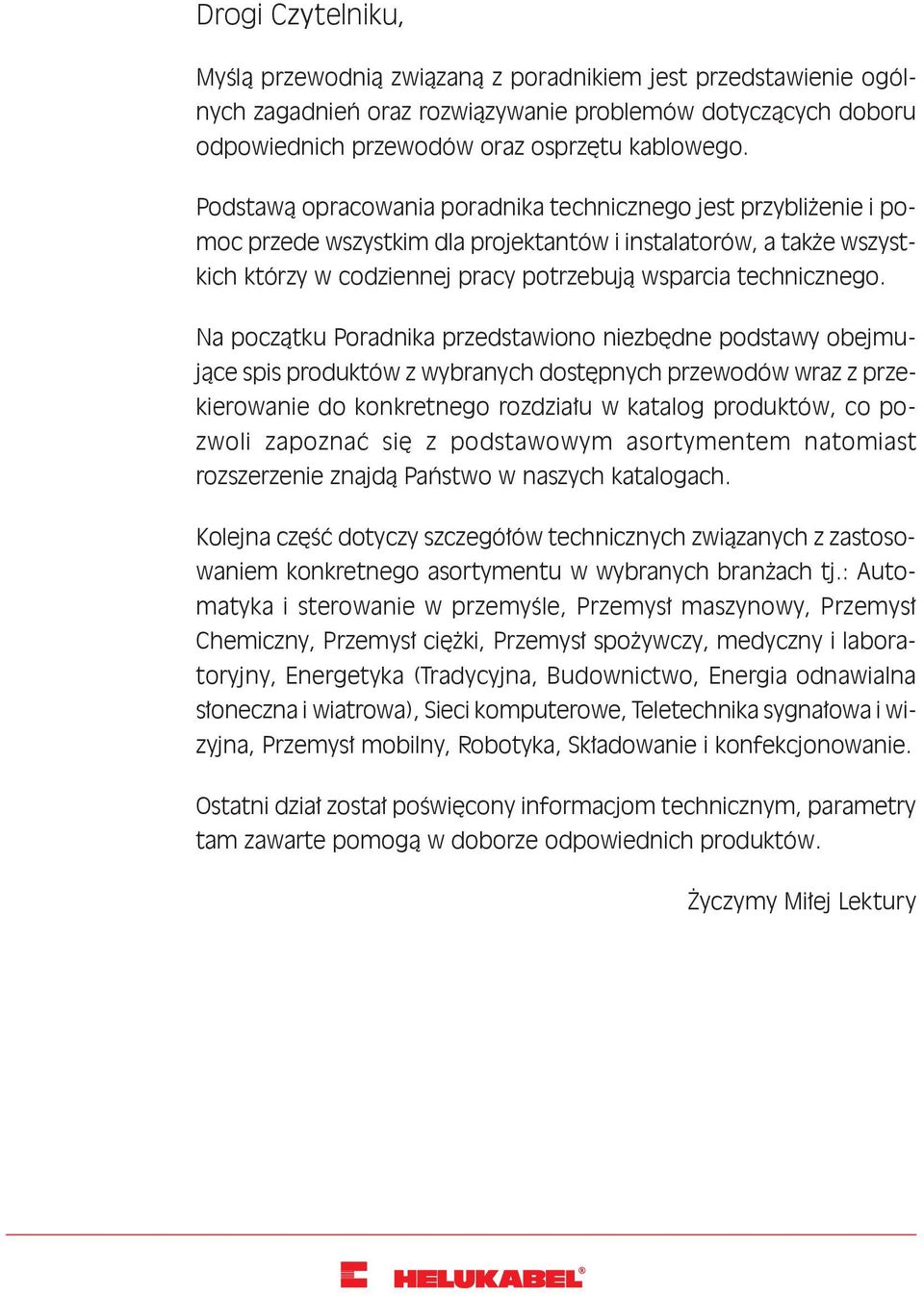 Na początku Poradnika przedstawiono niezbędne podstawy obejmujące spis produktów z wybranych dostępnych przewodów wraz z przekierowanie do konkretnego rozdziału w katalog produktów, co pozwoli