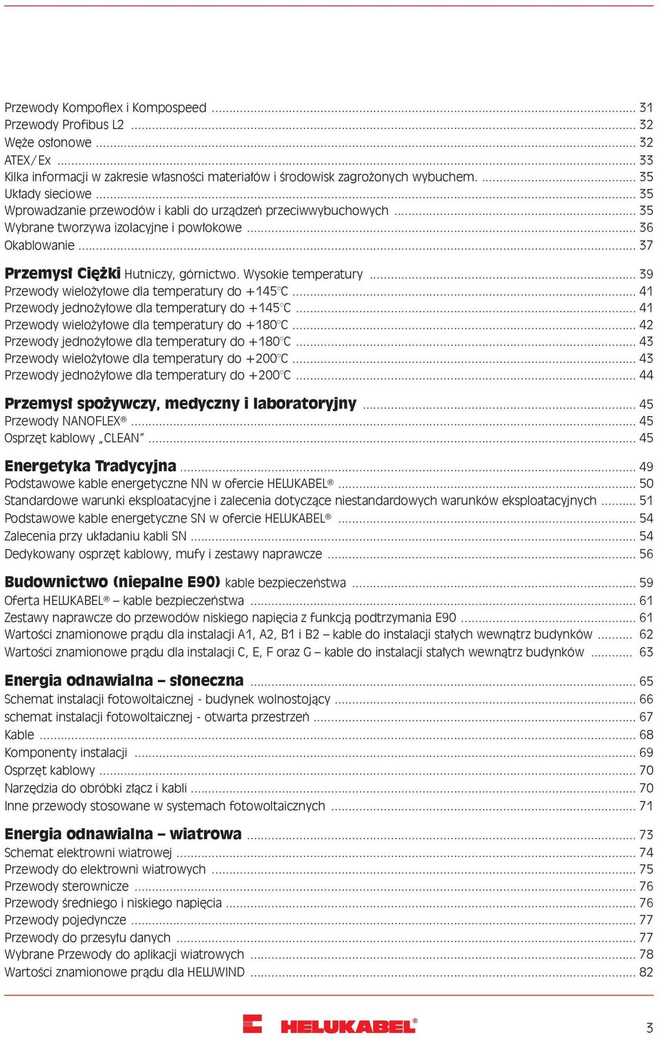 Wysokie temperatury... 39 Przewody wielożyłowe dla temperatury do +145 C... 41 Przewody jednożyłowe dla temperatury do +145 C... 41 Przewody wielożyłowe dla temperatury do +180 C.