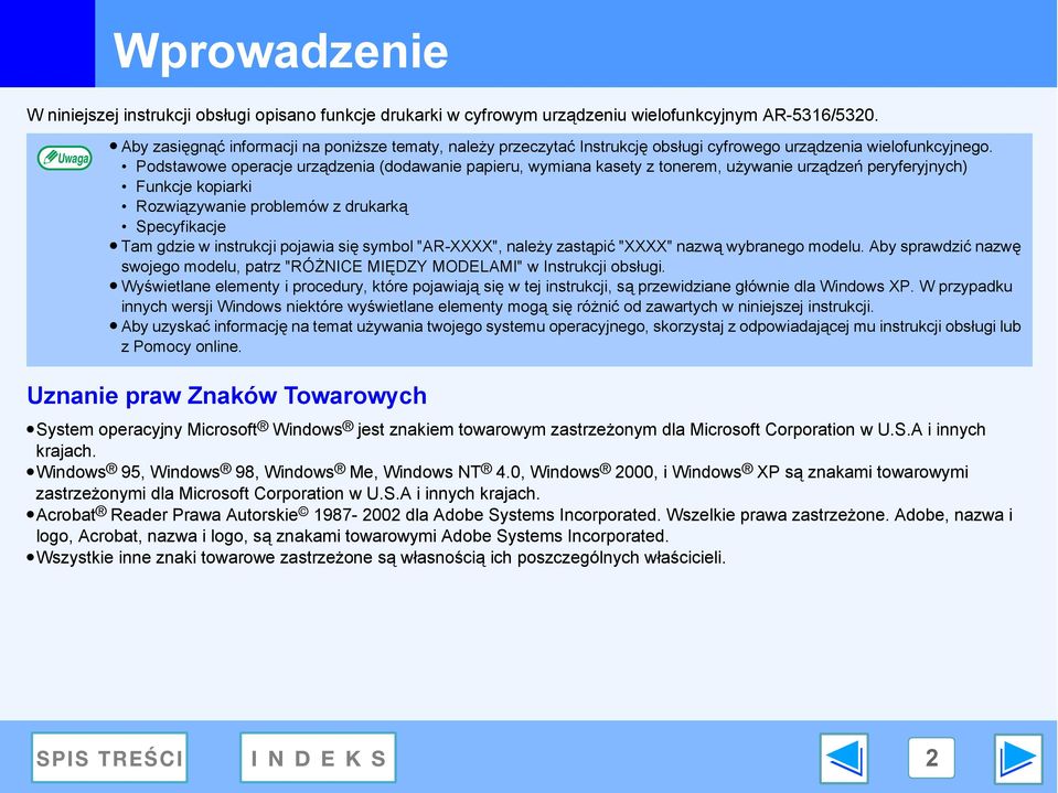 Podstawowe operacje urządzenia (dodawanie papieru, wymiana kasety z tonerem, używanie urządzeń peryferyjnych) Funkcje kopiarki Rozwiązywanie problemów z drukarką Specyfikacje Tam gdzie w instrukcji