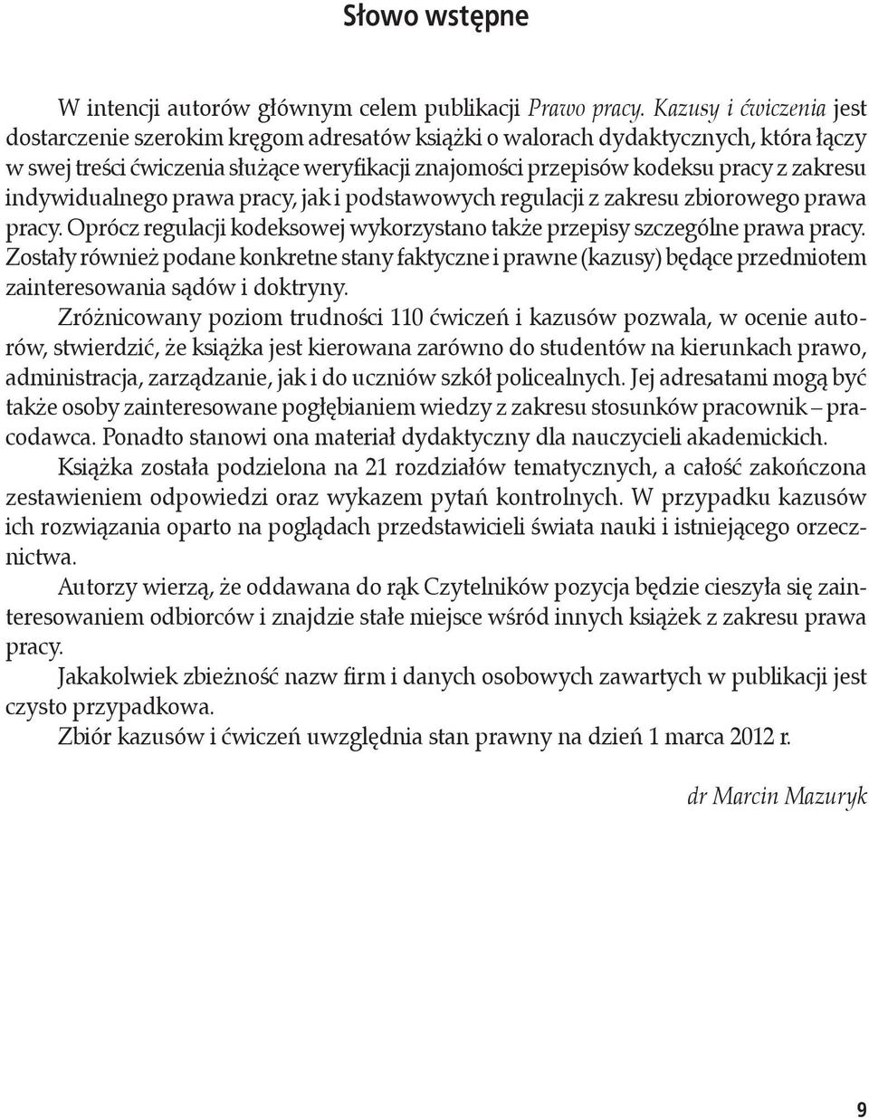 indywidualnego prawa pracy, jak i podstawowych regulacji z zakresu zbiorowego prawa pracy. Oprócz regulacji kodeksowej wykorzystano także przepisy szczególne prawa pracy.