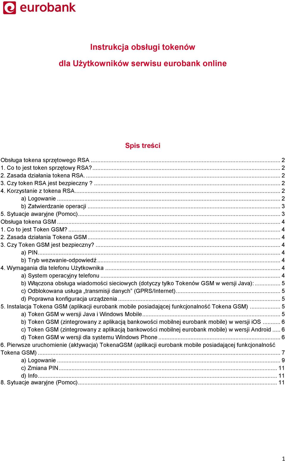 ... 4 2. Zasada działania Tokena GSM... 4 3. Czy Token GSM jest bezpieczny?... 4 a) PIN... 4 b) Tryb wezwanie-odpowiedź... 4 4. Wymagania dla telefonu Użytkownika... 4 a) System operacyjny telefonu.