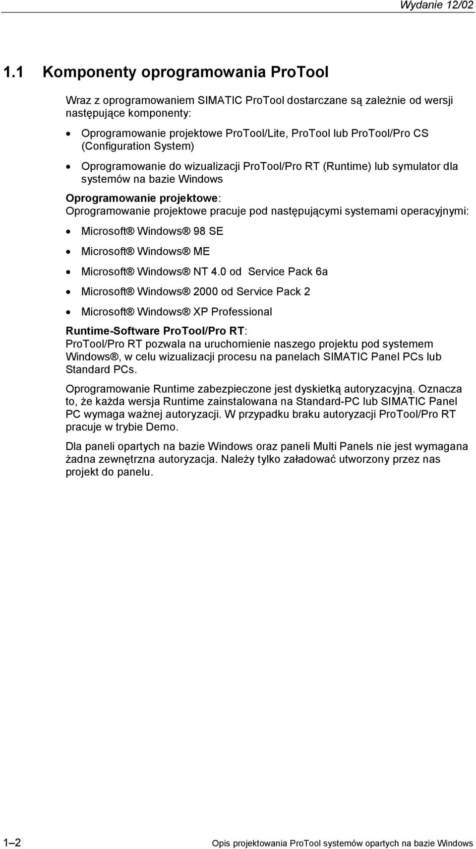 następującymi systemami operacyjnymi: Microsoft Windows 98 SE Microsoft Windows ME Microsoft Windows NT 4.