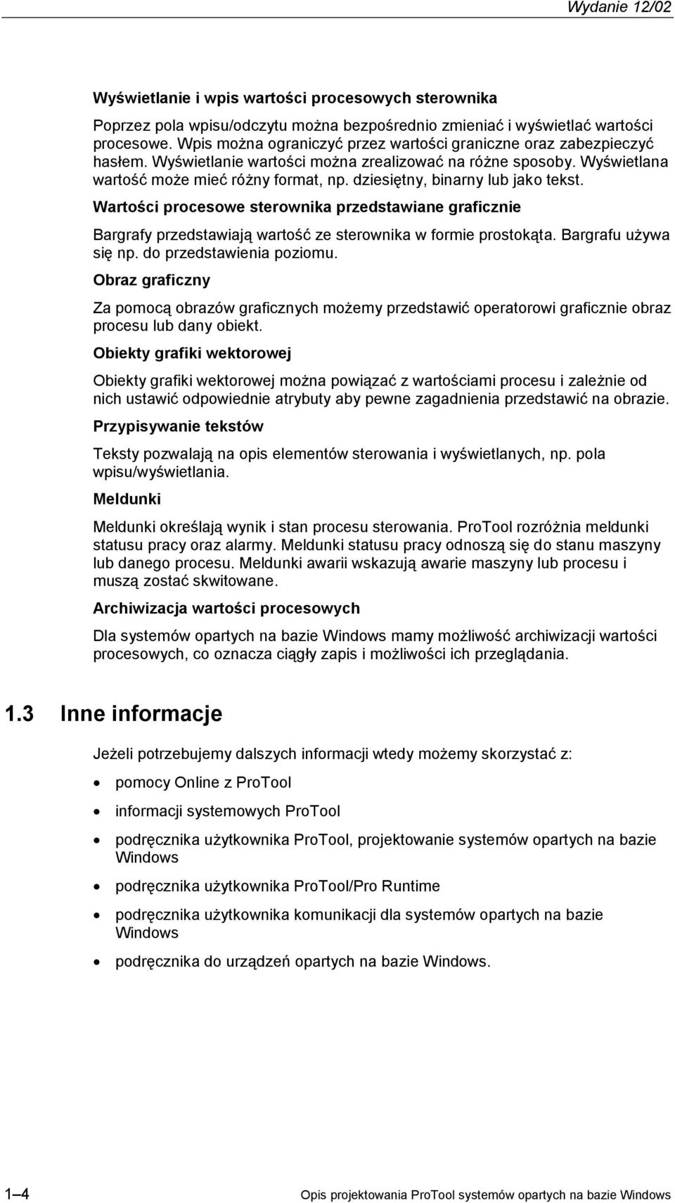 dziesiętny, binarny lub jako tekst. Wartości procesowe sterownika przedstawiane graficznie Bargrafy przedstawiają wartość ze sterownika w formie prostokąta. Bargrafu używa się np.