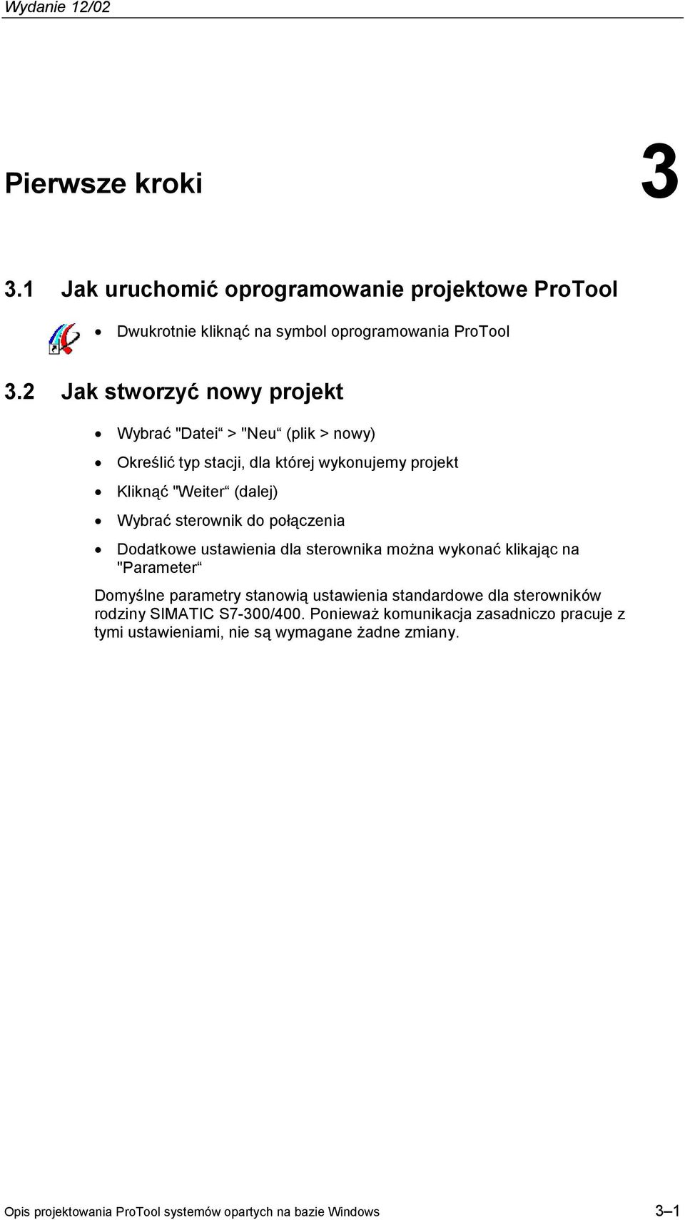 do połączenia Dodatkowe ustawienia dla sterownika można wykonać klikając na "Parameter Domyślne parametry stanowią ustawienia standardowe dla sterowników