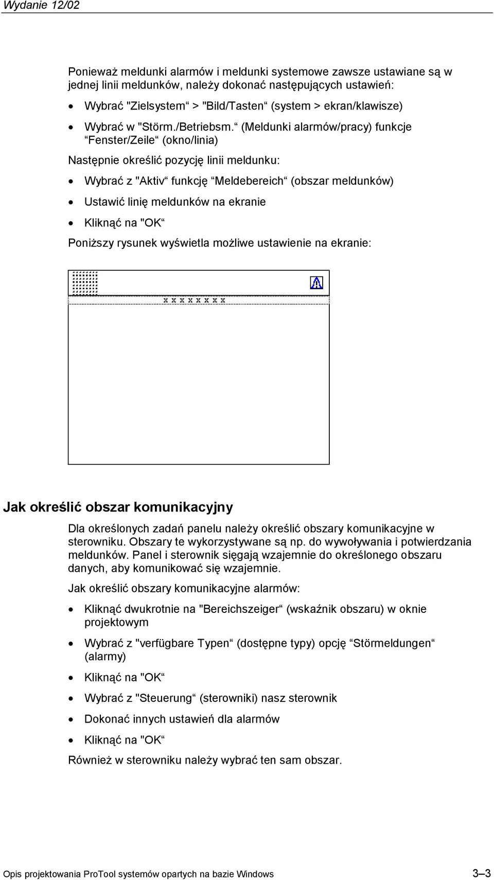 (Meldunki alarmów/pracy) funkcje Fenster/Zeile (okno/linia) Następnie określić pozycję linii meldunku: Wybrać z "Aktiv funkcję Meldebereich (obszar meldunków) Ustawić linię meldunków na ekranie