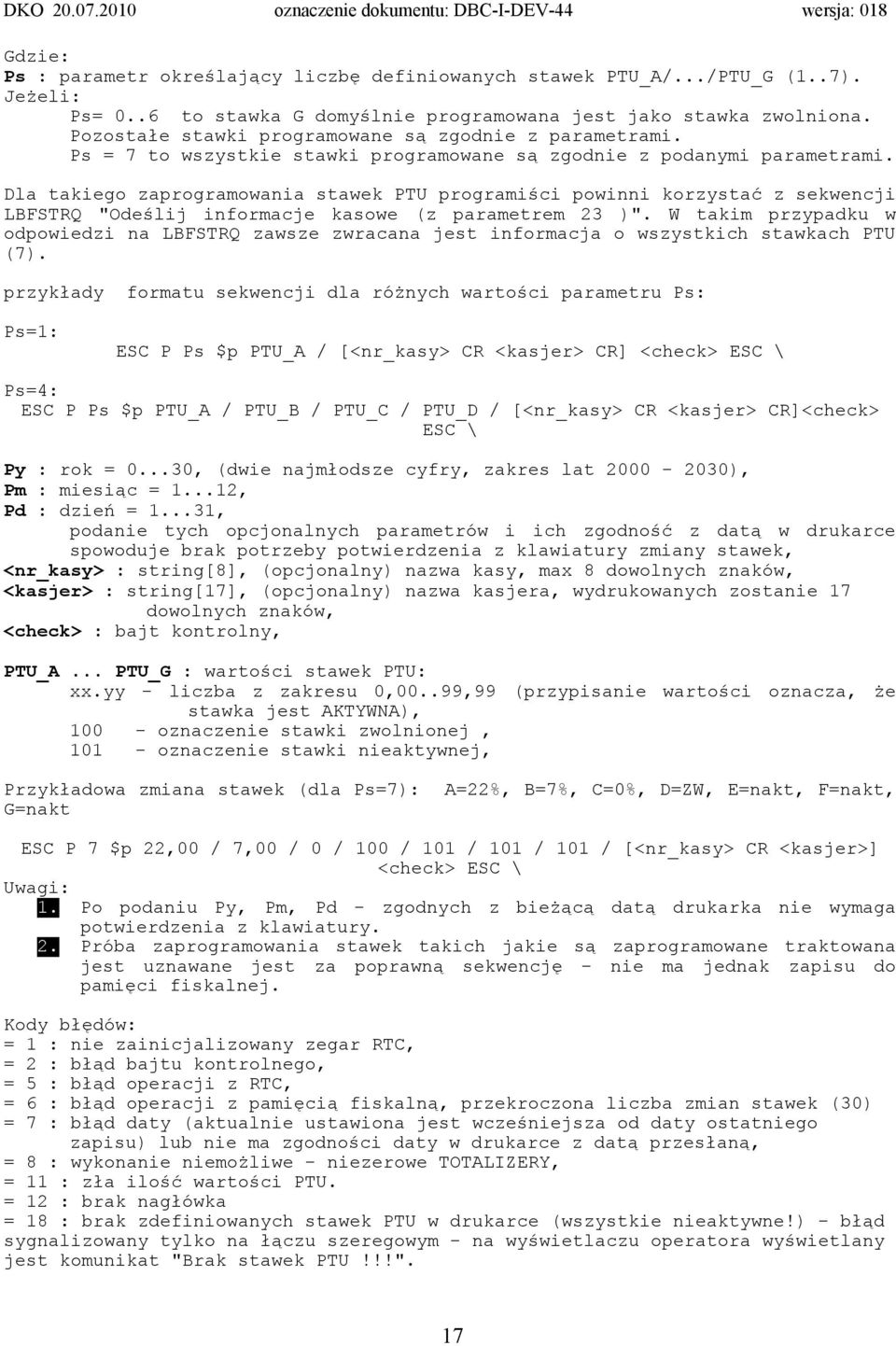 Dla takiego zaprogramowania stawek PTU programiści powinni korzystać z sekwencji LBFSTRQ "Odeślij informacje kasowe (z parametrem 23 )".