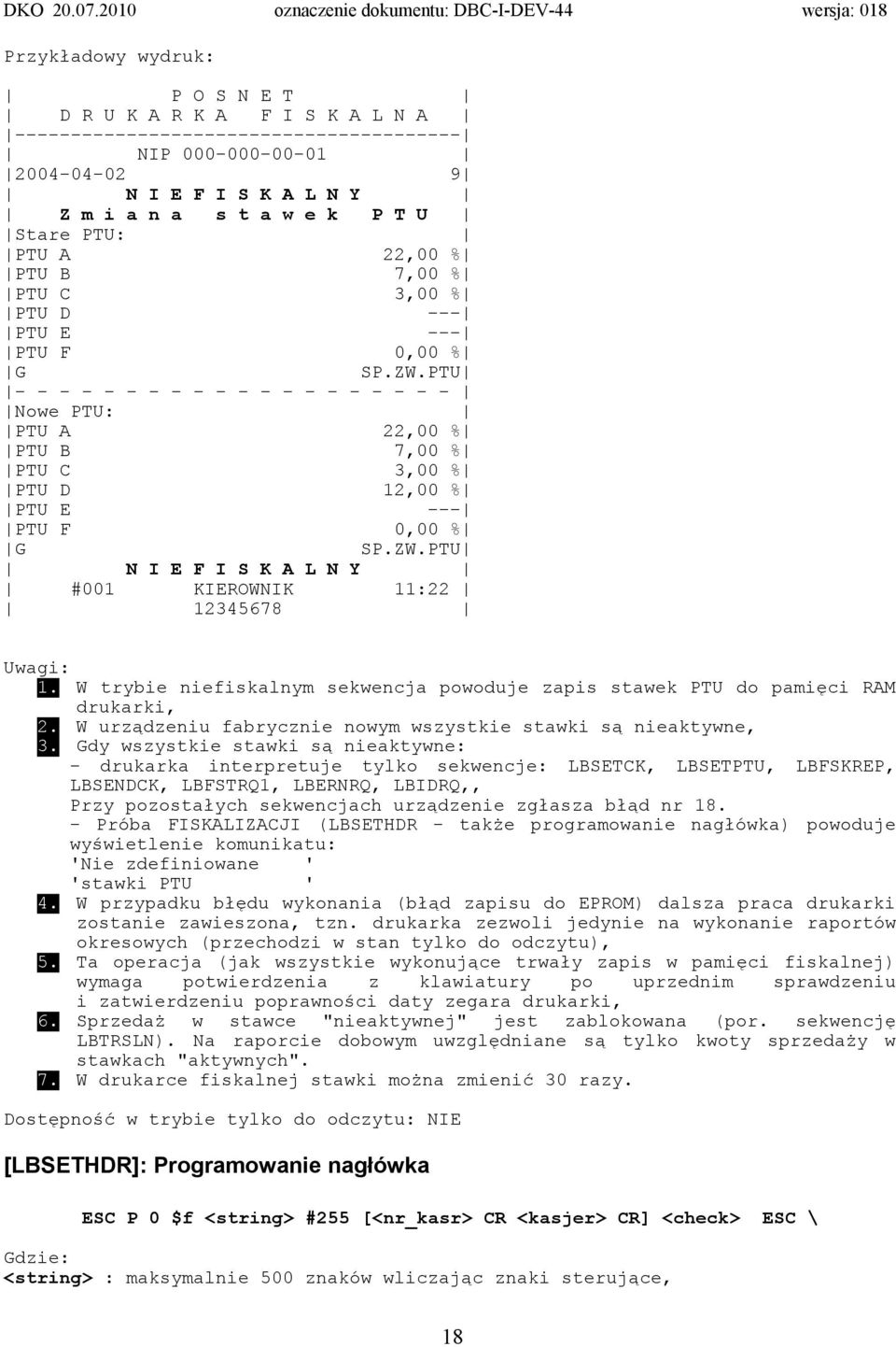 PTU - - - - - - - - - - - - - - - - - - - - Nowe PTU: PTU A 22,00 % PTU B 7,00 % PTU C 3,00 % PTU D 12,00 % PTU E --- PTU F 0,00 % G SP.ZW.