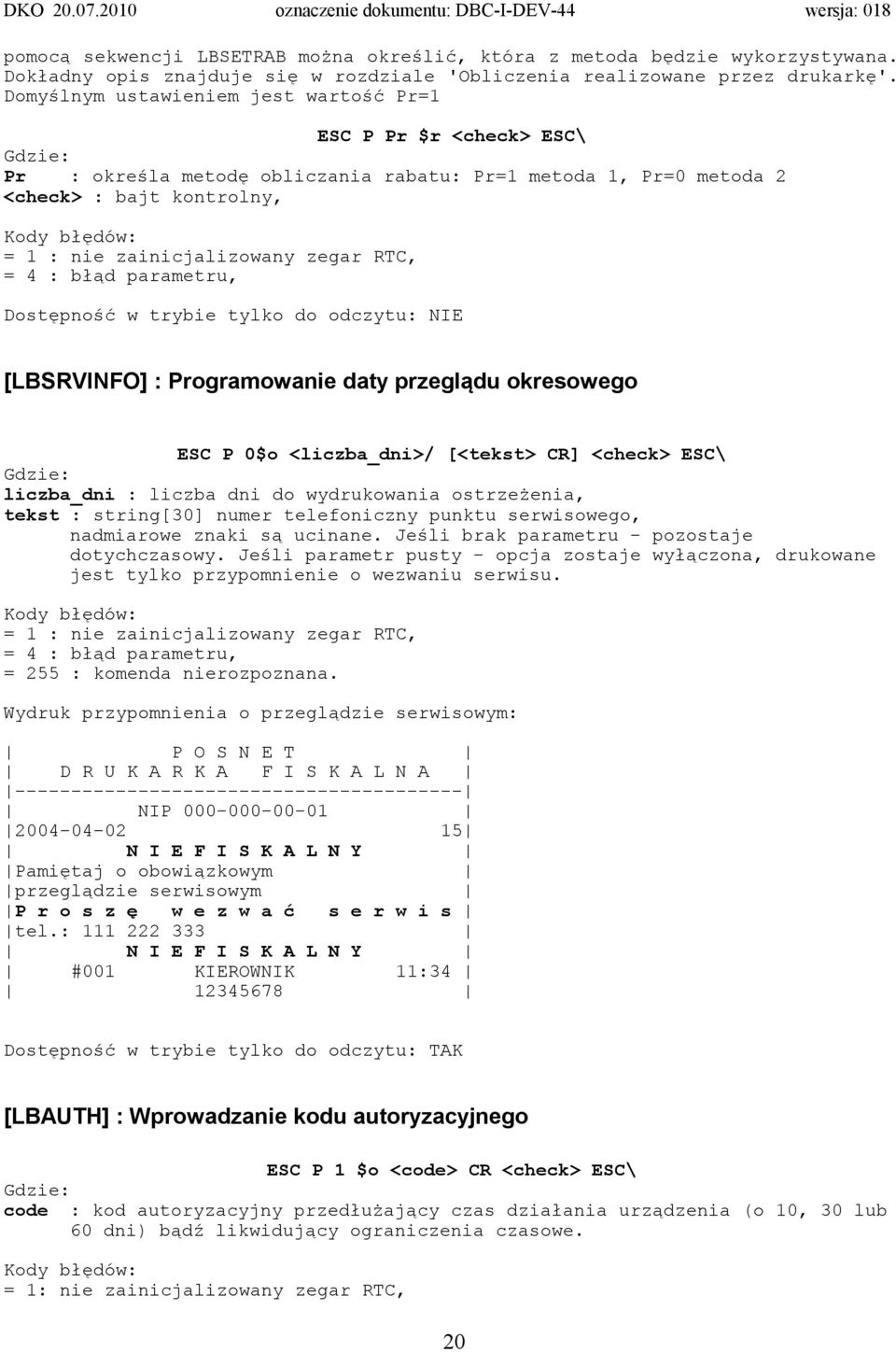 zegar RTC, = 4 : błąd parametru, Dostępność w trybie tylko do odczytu: NIE [LBSRVINFO] : Programowanie daty przeglądu okresowego ESC P 0$o <liczba_dni>/ [<tekst> CR] <check> ESC\ liczba_dni : liczba