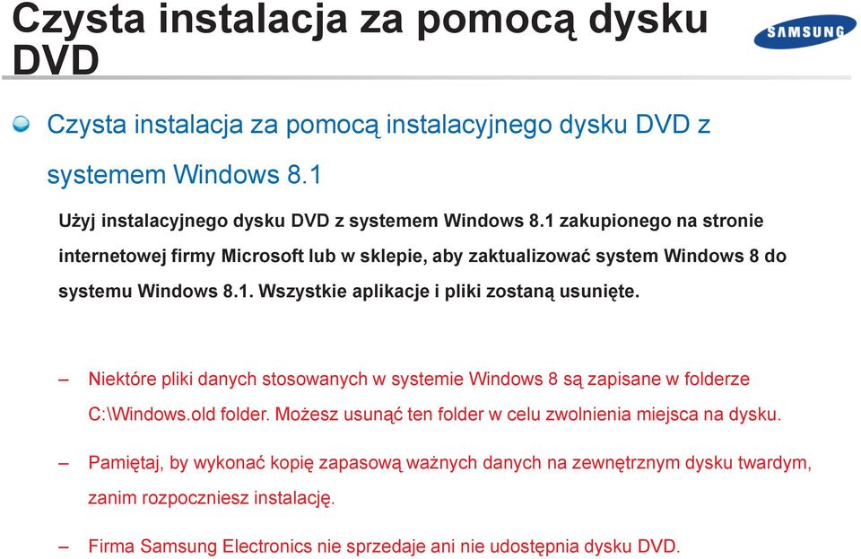 Niektóre pliki danych stosowanych w systemie Windows 8 są zapisane w folderze C:\Windows.old folder. Możesz usunąć ten folder w celu zwolnienia miejsca na dysku.