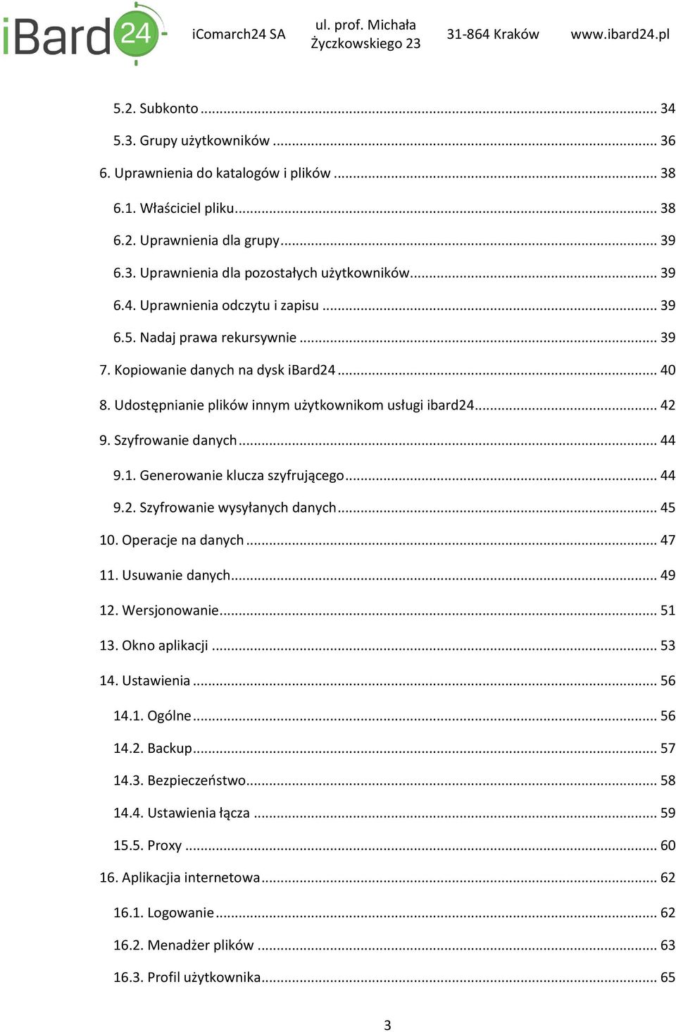 Szyfrowanie danych... 44 9.1. Generowanie klucza szyfrującego... 44 9.2. Szyfrowanie wysyłanych danych... 45 10. Operacje na danych... 47 11. Usuwanie danych... 49 12. Wersjonowanie... 51 13.