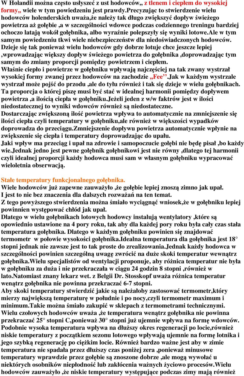 latają wokół gołębnika, albo wyraźnie polepszyły się wyniki lotowe.ale w tym samym powiedzeniu tkwi wiele niebezpieczeństw dla niedoświadczonych hodowców.
