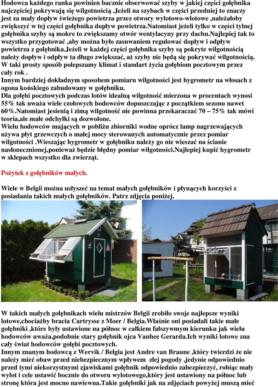 natomiast jeżeli tylko w części tylnej gołębnika szyby są mokre to zwiększamy otwór wentylacyny przy dachu.