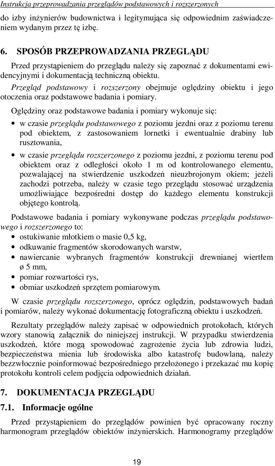 Przegląd podstawowy i rozszerzony obejmuje oględziny obiektu i jego otoczenia oraz podstawowe badania i pomiary.