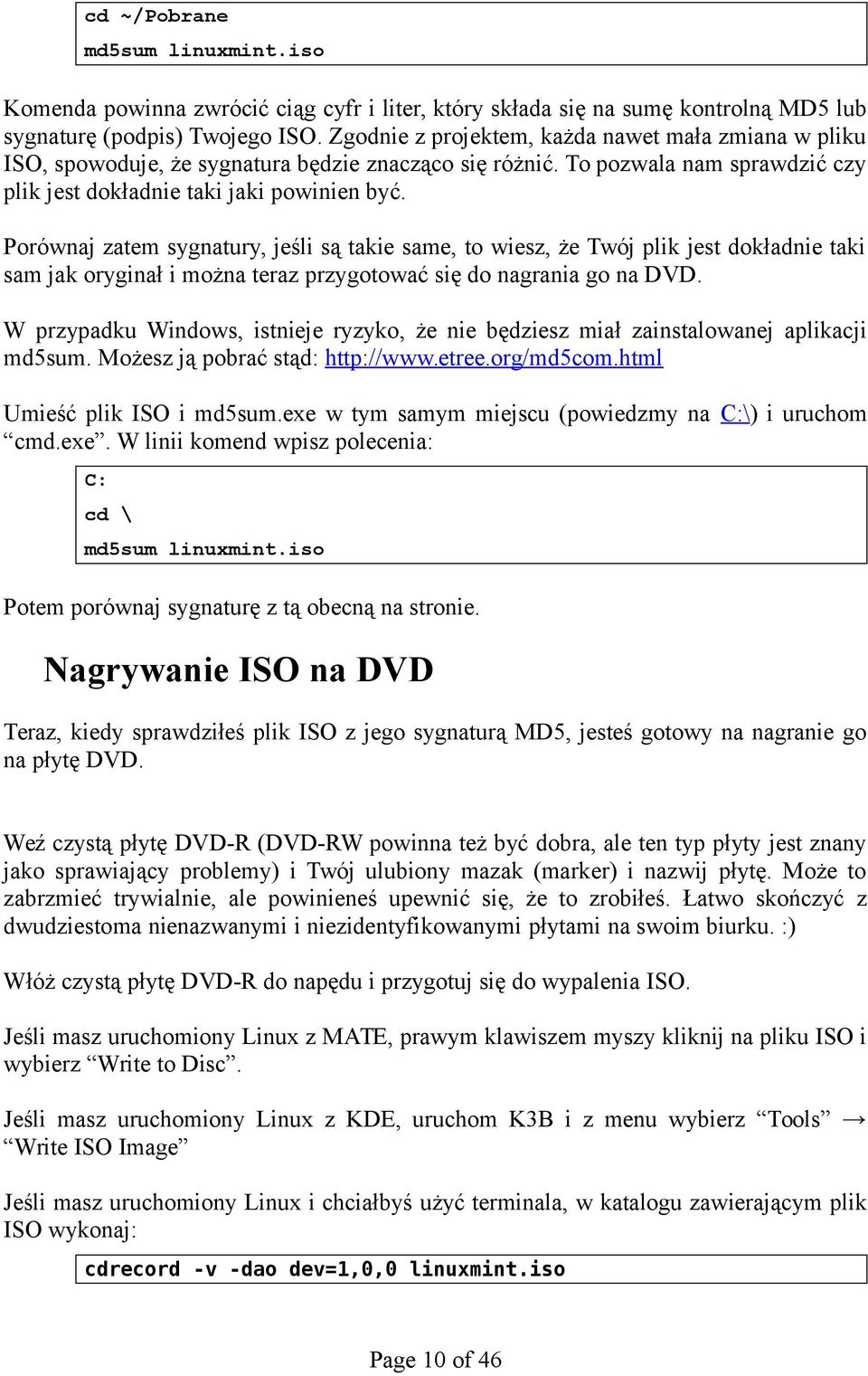 Porównaj zatem sygnatury, jeśli są takie same, to wiesz, że Twój plik jest dokładnie taki sam jak oryginał i można teraz przygotować się do nagrania go na DVD.