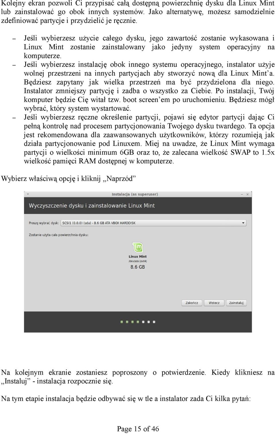 Jeśli wybierzesz użycie całego dysku, jego zawartość zostanie wykasowana i Linux Mint zostanie zainstalowany jako jedyny system operacyjny na komputerze.