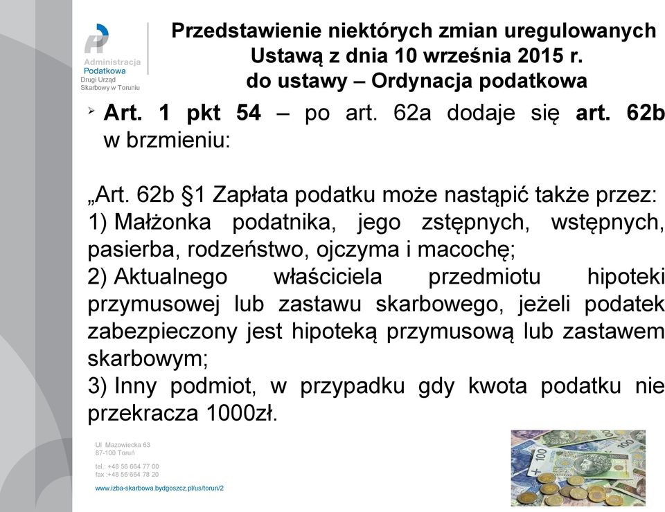 62b 1 Zapłata podatku może nastąpić także przez: 1) Małżonka podatnika, jego zstępnych, wstępnych, pasierba, rodzeństwo, ojczyma i