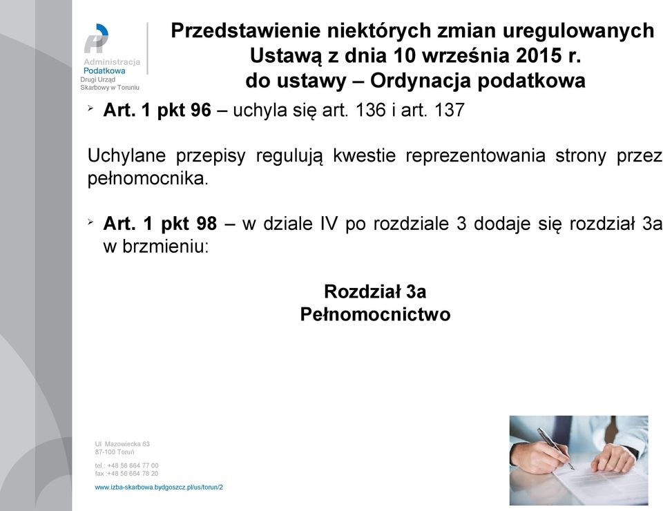 137 Uchylane przepisy regulują kwestie reprezentowania strony przez pełnomocnika.