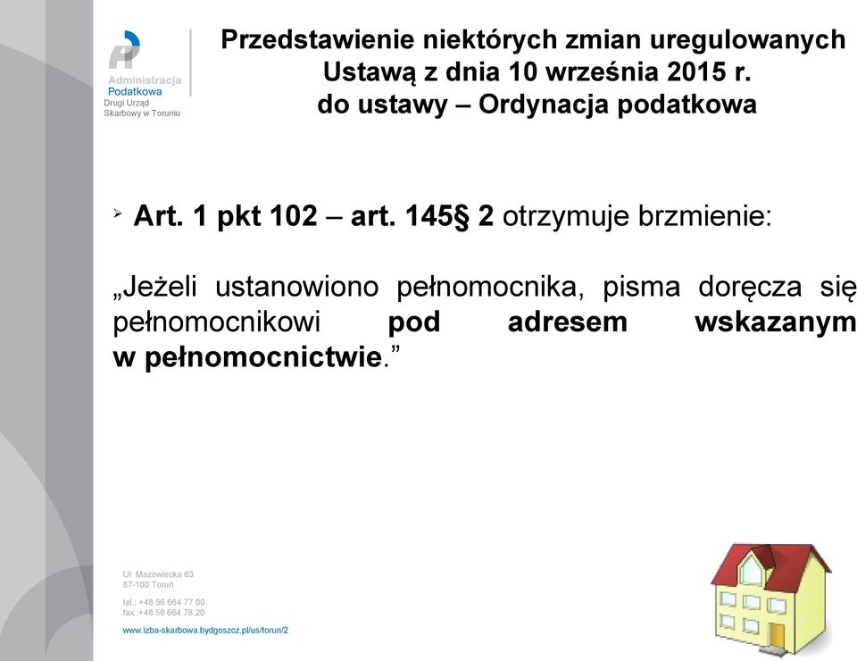 145 2 otrzymuje brzmienie: Jeżeli ustanowiono pełnomocnika, pisma