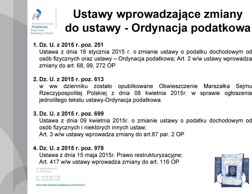 613 w ww dzienniku zostało opublikowane Obwieszczenie Marszałka Sejmu Rzeczypospolitej Polskiej z dnia 08 kwietnia 2015r. w sprawie ogłoszenia jednolitego tekstu ustawy-ordynacja podatkowa 3. Dz. U.