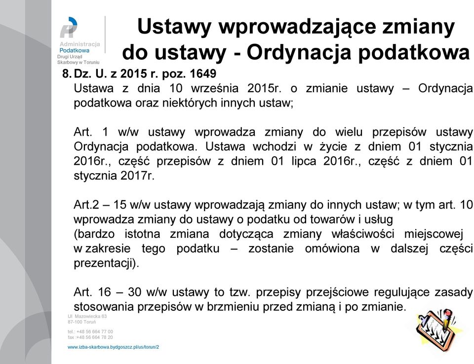 , część z dniem 01 stycznia 2017r. Art.2 15 w/w ustawy wprowadzają zmiany do innych ustaw; w tym art.