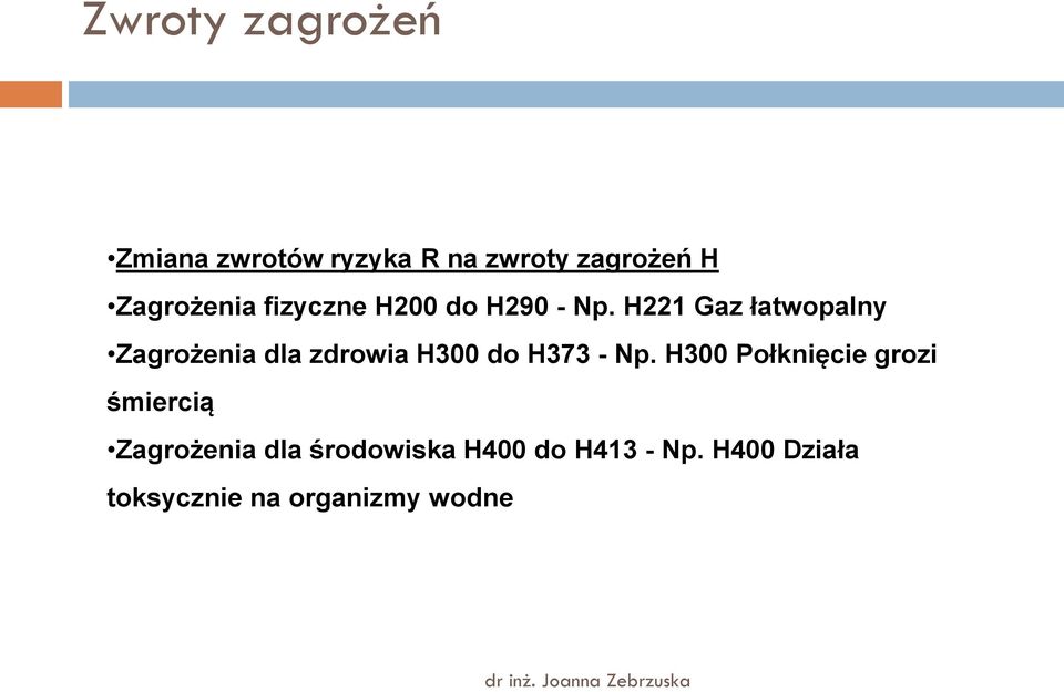 H221 Gaz łatwopalny Zagrożenia dla zdrowia H300 do H373 - Np.