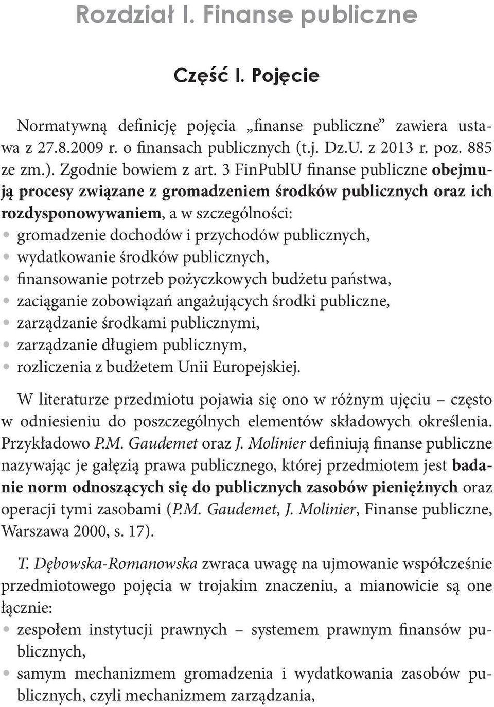 3 FinPublU finanse publiczne obejmują procesy związane z gromadzeniem środków publicznych oraz ich rozdysponowywaniem, a w szczególności: gromadzenie dochodów i przychodów publicznych, wydatkowanie