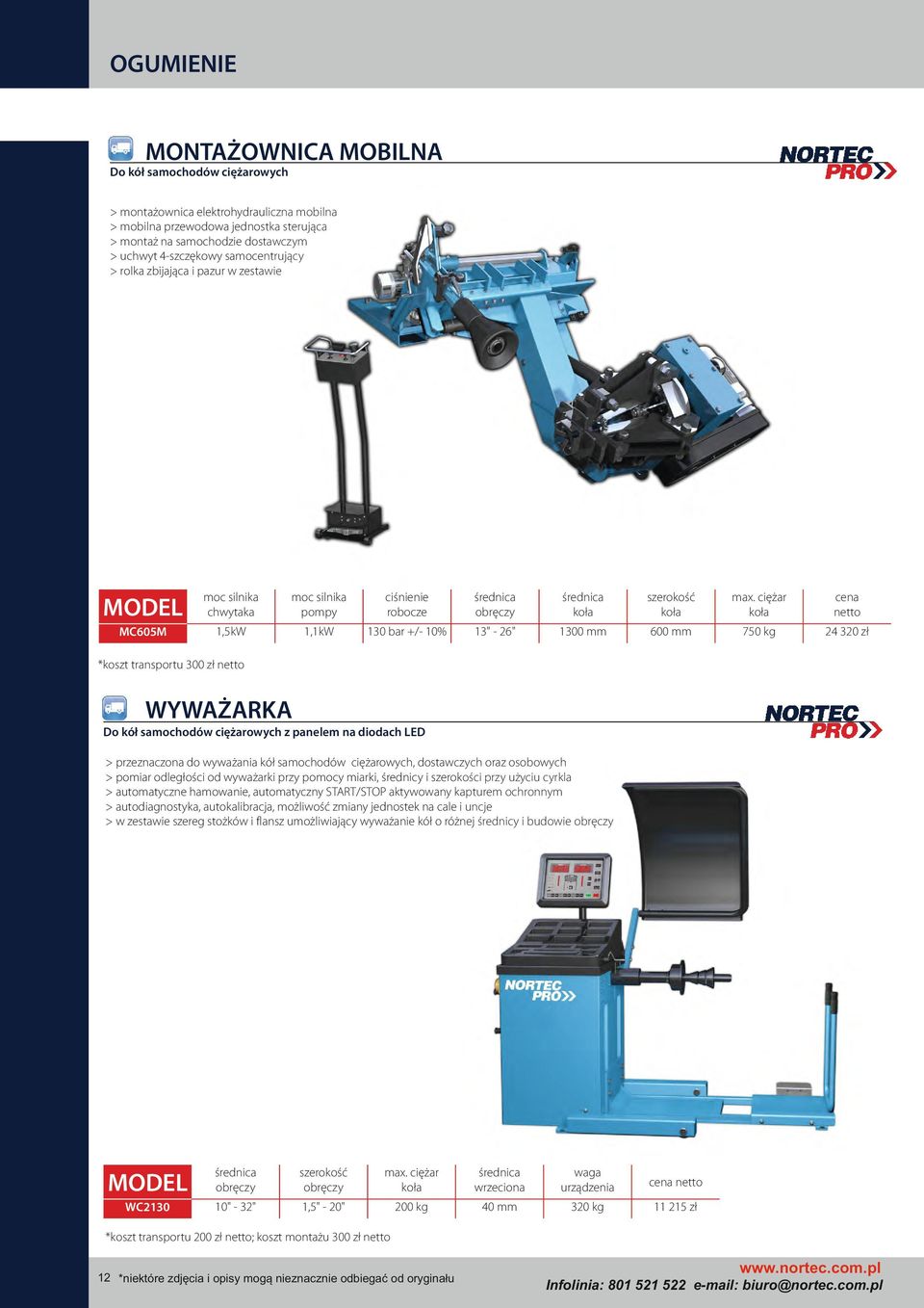 ciężar MC605M 1,5kW 1,1kW 130 bar +/ 10% 13" 26" 1300 mm 600 mm 750 kg 24 320 zł *koszt transportu 300 zł WYWAŻARKA Do kół samochodów ciężarowych z panelem na diodach LED > przeznaczona do wyważania