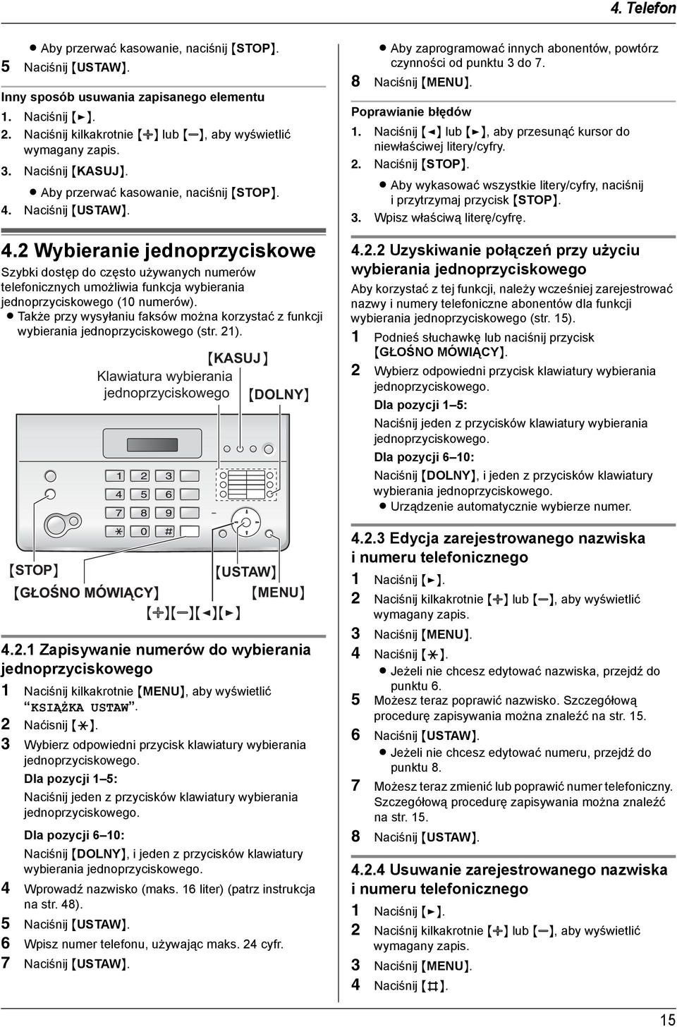 Naciśnij {USTAW}. 4.2 Wybieranie jednoprzyciskowe Szybki dostęp do często używanych numerów telefonicznych umożliwia funkcja wybierania jednoprzyciskowego (10 numerów).